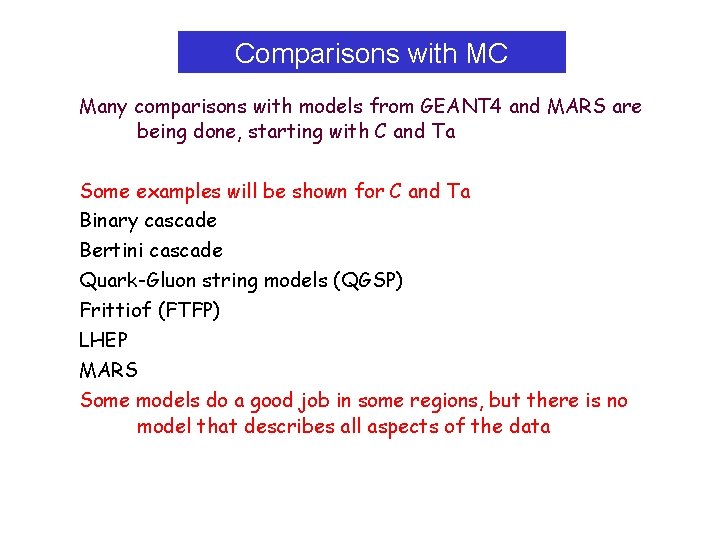 Comparisons with MC Many comparisons with models from GEANT 4 and MARS are being