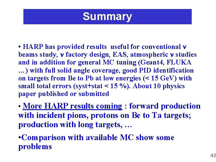 Summary • HARP has provided results useful for conventional n beams study, n factory