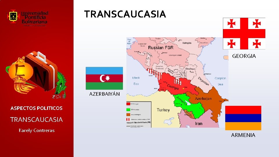 TRANSCAUCASIA Este GEORGIA AZERBAIYÁN ASPECTOS POLITICOS TRANSCAUCASIA Karely Contreras ARMENIA 