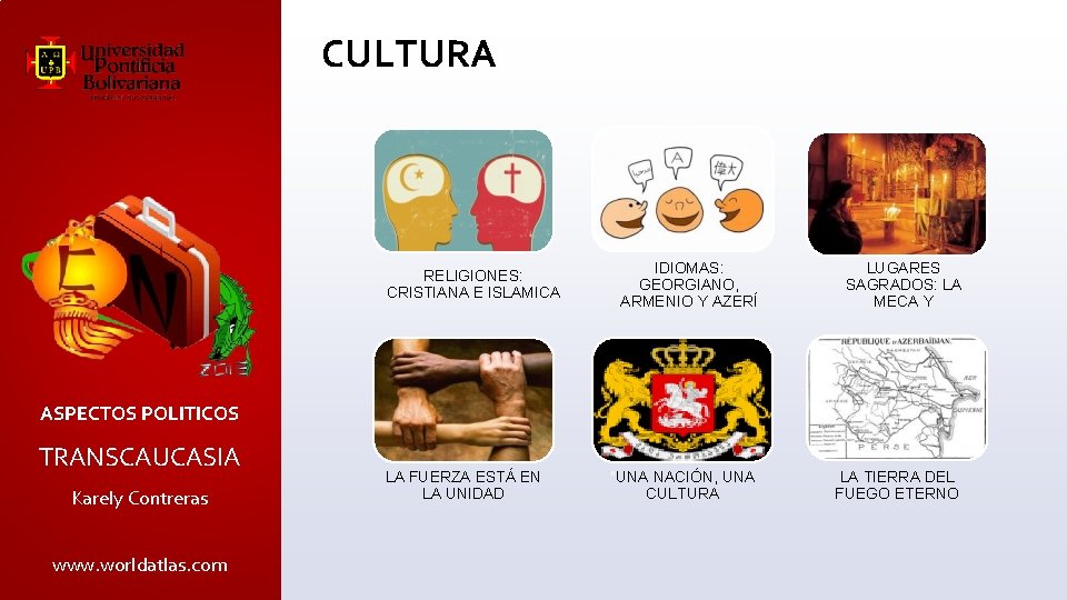 CULTURA. RELIGIONES: CRISTIANA E ISLAMICA IDIOMAS: GEORGIANO, ARMENIO Y AZERÍ LUGARES SAGRADOS: LA MECA