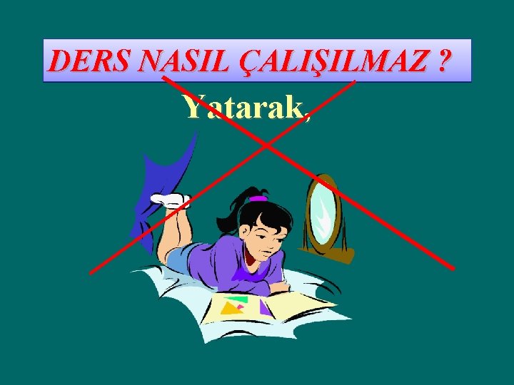 DERS NASIL ÇALIŞILMAZ ? Yatarak, 