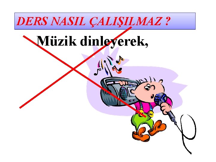 DERS NASIL ÇALIŞILMAZ ? Müzik dinleyerek, 