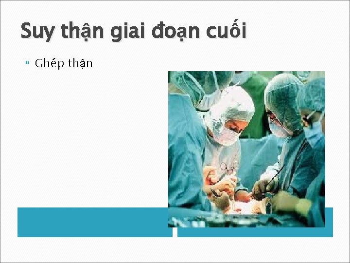 Suy thận giai đoạn cuối Ghép thận 