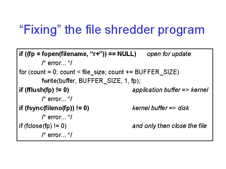 “Fixing” the file shredder program if ((fp = fopen(filename, “r+”)) == NULL) open for