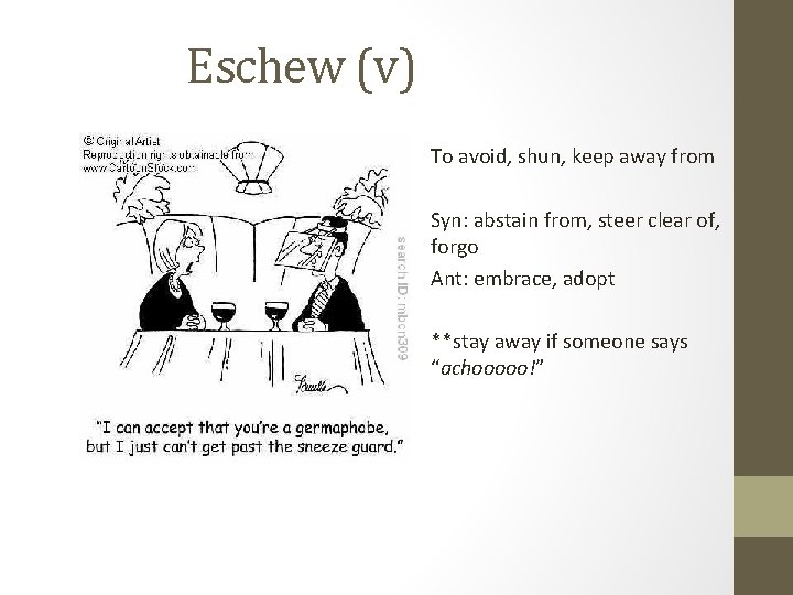 Eschew (v) To avoid, shun, keep away from Syn: abstain from, steer clear of,
