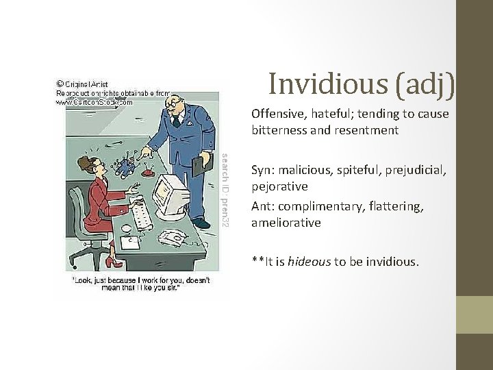 Invidious (adj) Offensive, hateful; tending to cause bitterness and resentment Syn: malicious, spiteful, prejudicial,