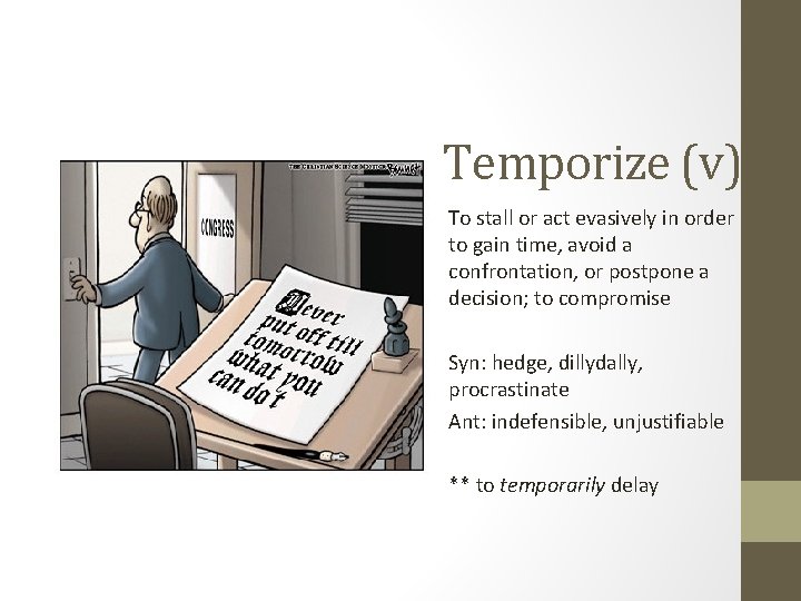 Temporize (v) To stall or act evasively in order to gain time, avoid a