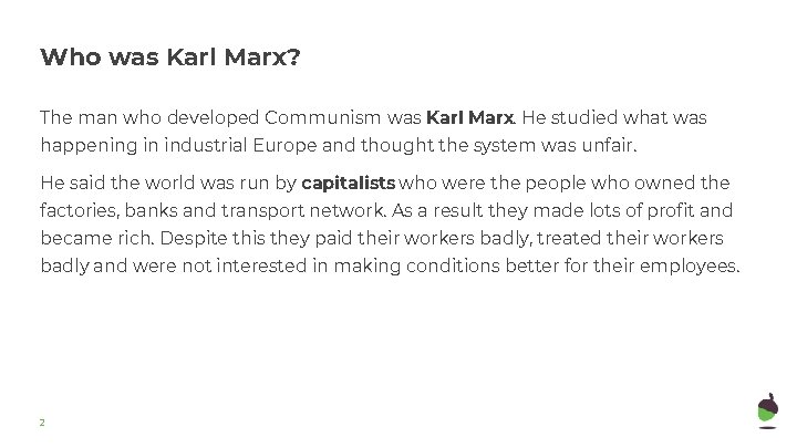 Who was Karl Marx? The man who developed Communism was Karl Marx. He studied