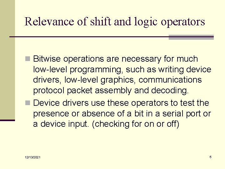 Relevance of shift and logic operators n Bitwise operations are necessary for much low-level