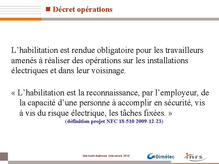 n Décret opérations L’habilitation est rendue obligatoire pour les travailleurs amenés à réaliser des