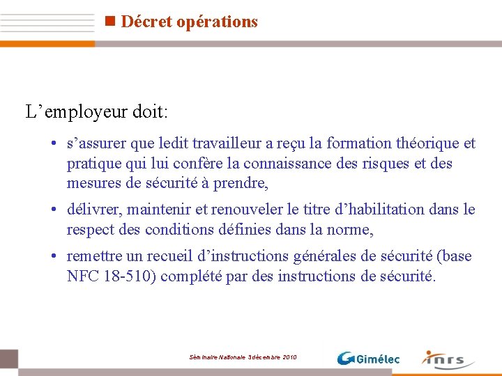 n Décret opérations L’employeur doit: • s’assurer que ledit travailleur a reçu la formation