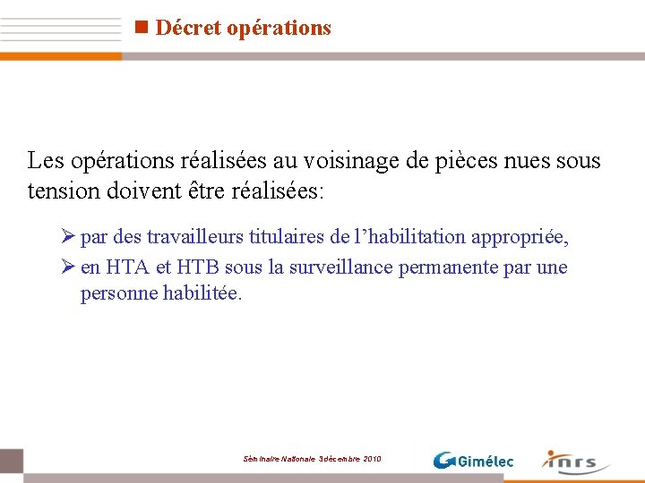 n Décret opérations Les opérations réalisées au voisinage de pièces nues sous tension doivent