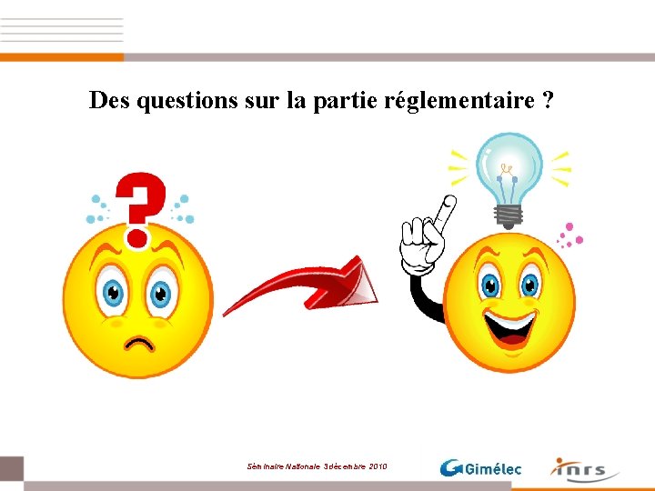 Des questions sur la partie réglementaire ? Séminaire Nationale 3 décembre 2010 