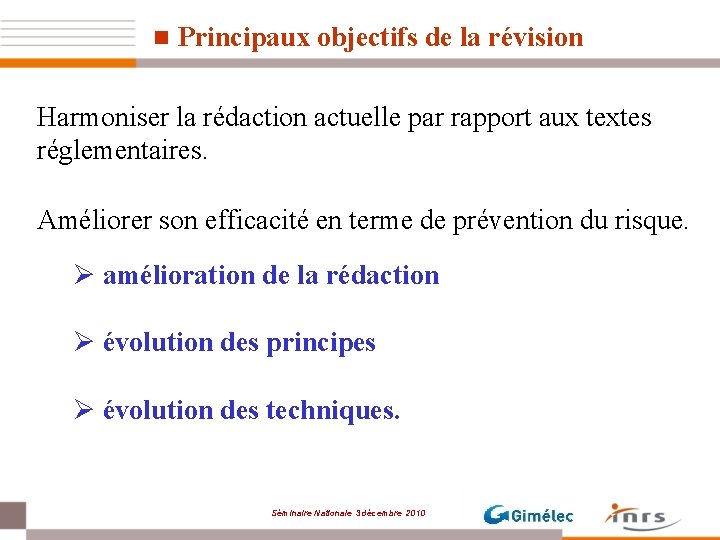 n Principaux objectifs de la révision Harmoniser la rédaction actuelle par rapport aux textes