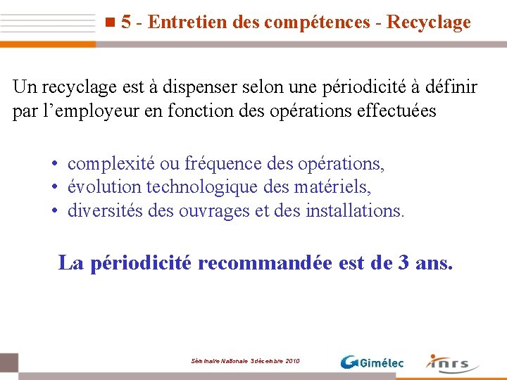 n 5 - Entretien des compétences - Recyclage Un recyclage est à dispenser selon