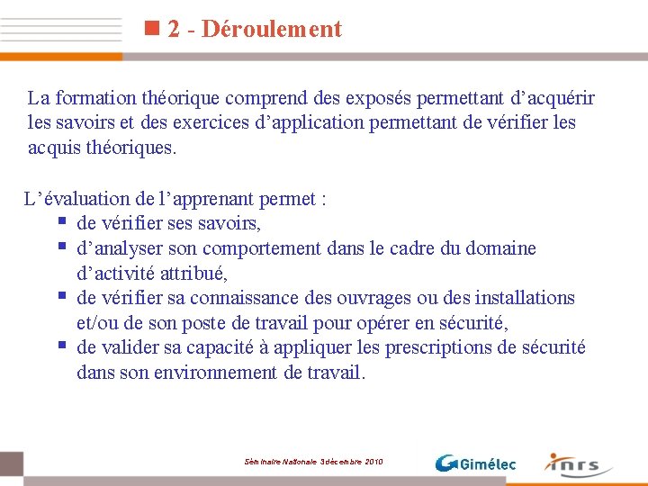 n 2 - Déroulement La formation théorique comprend des exposés permettant d’acquérir les savoirs