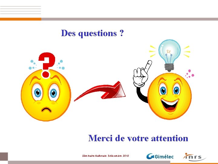 Des questions ? Merci de votre attention Séminaire Nationale 3 décembre 2010 