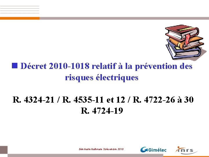 n Décret 2010 -1018 relatif à la prévention des risques électriques R. 4324 -21
