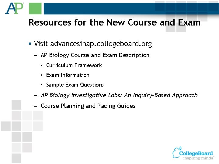 Resources for the New Course and Exam § Visit advancesinap. collegeboard. org – AP