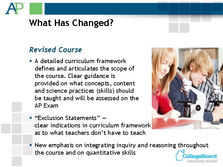 What Has Changed? Revised Course § A detailed curriculum framework defines and articulates the