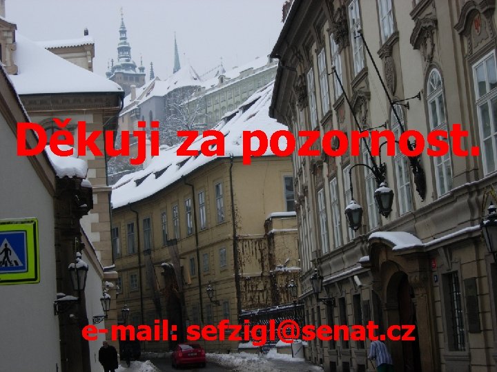 Děkuji za pozornost. e-mail: sefzigl@senat. cz 