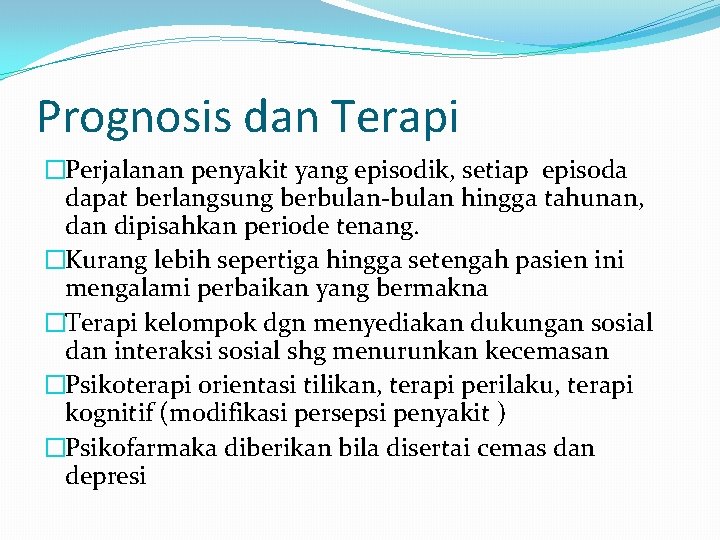 Prognosis dan Terapi �Perjalanan penyakit yang episodik, setiap episoda dapat berlangsung berbulan-bulan hingga tahunan,