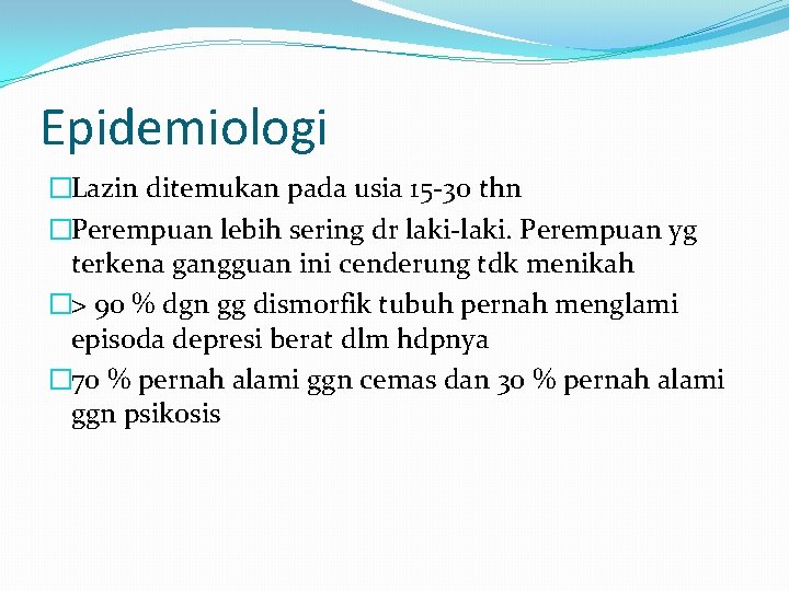 Epidemiologi �Lazin ditemukan pada usia 15 -30 thn �Perempuan lebih sering dr laki-laki. Perempuan