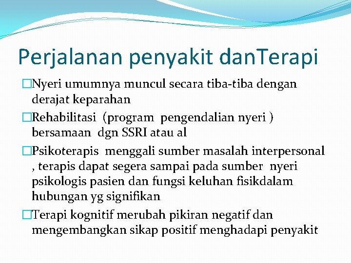 Perjalanan penyakit dan. Terapi �Nyeri umumnya muncul secara tiba-tiba dengan derajat keparahan �Rehabilitasi (program