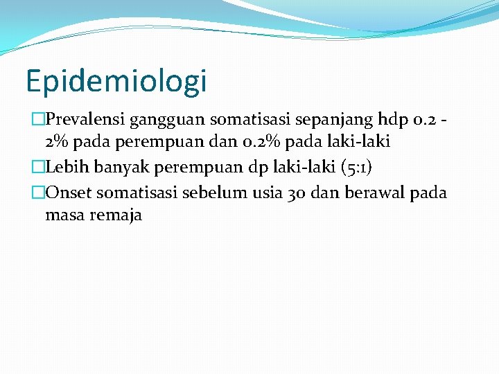 Epidemiologi �Prevalensi gangguan somatisasi sepanjang hdp 0. 2 2% pada perempuan dan 0. 2%