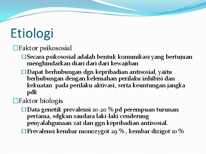 Etiologi �Faktor psikososial �Secara psikososial adalah bentuk komunikasi yang bertujuan menghindarkan diari dari kewajiban
