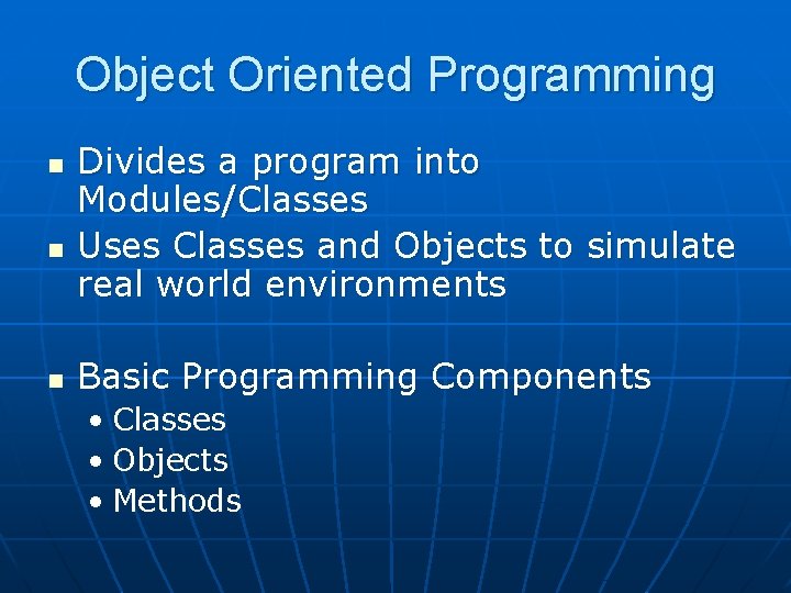 Object Oriented Programming n n n Divides a program into Modules/Classes Uses Classes and