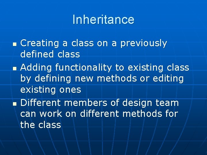 Inheritance n n n Creating a class on a previously defined class Adding functionality