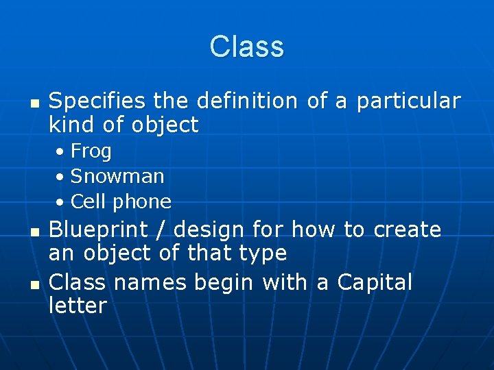 Class n Specifies the definition of a particular kind of object • Frog •