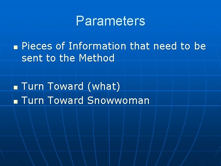 Parameters n n n Pieces of Information that need to be sent to the
