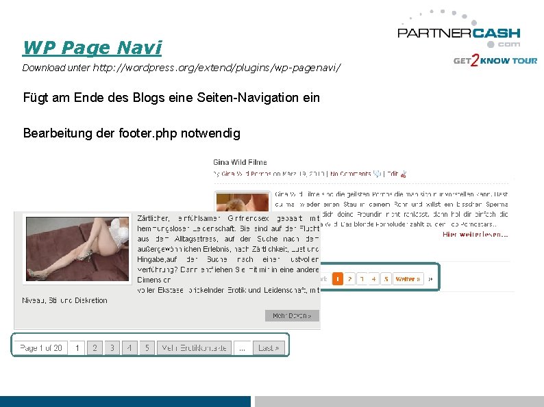 WP Page Navi Download unter http: //wordpress. org/extend/plugins/wp-pagenavi/ Fügt am Ende des Blogs eine