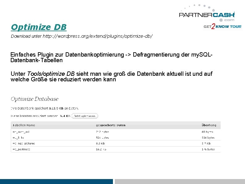 Optimize DB Download unter http: //wordpress. org/extend/plugins/optimize-db/ Einfaches Plugin zur Datenbankoptimierung -> Defragmentierung der