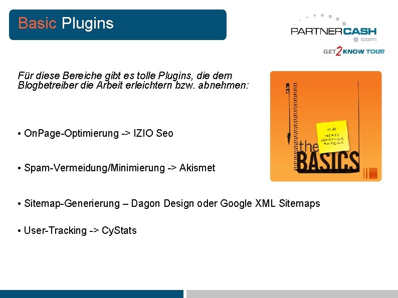 Basic Plugins Für diese Bereiche gibt es tolle Plugins, die dem Blogbetreiber die Arbeit