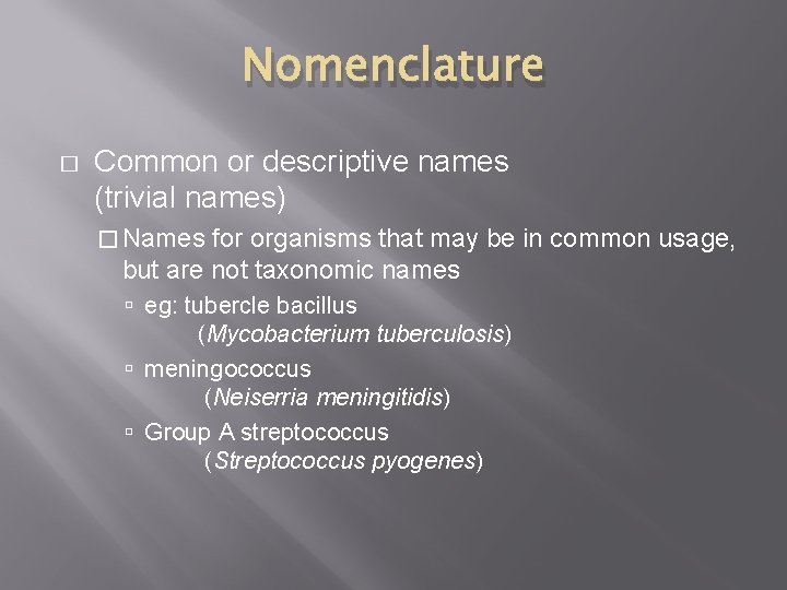 Nomenclature � Common or descriptive names (trivial names) � Names for organisms that may Nomenclature � Common or descriptive names (trivial names) � Names for organisms that may