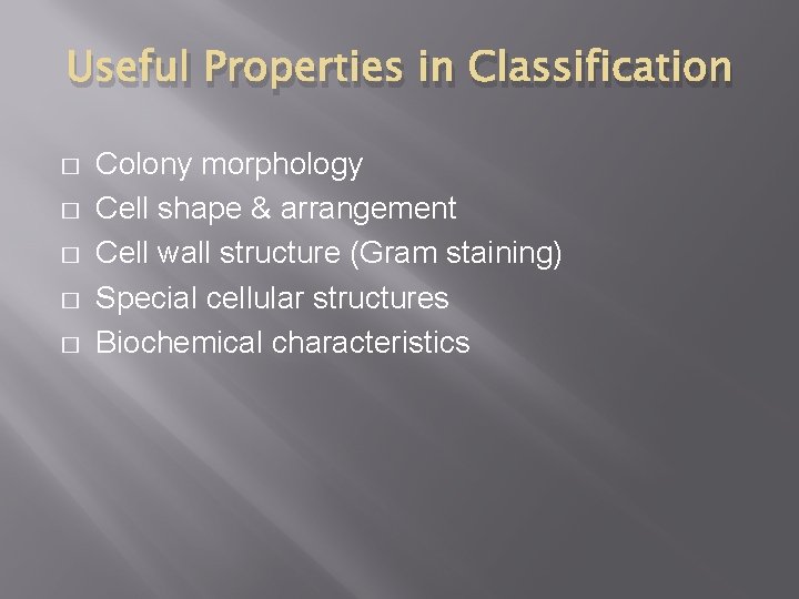 Useful Properties in Classification � � � Colony morphology Cell shape & arrangement Cell Useful Properties in Classification � � � Colony morphology Cell shape & arrangement Cell