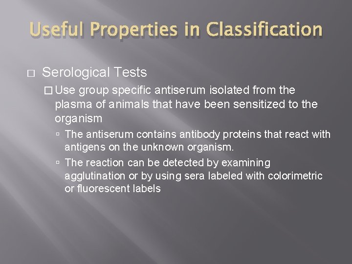 Useful Properties in Classification � Serological Tests � Use group specific antiserum isolated from Useful Properties in Classification � Serological Tests � Use group specific antiserum isolated from