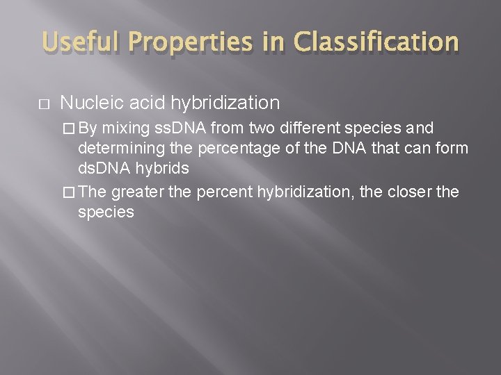 Useful Properties in Classification � Nucleic acid hybridization � By mixing ss. DNA from Useful Properties in Classification � Nucleic acid hybridization � By mixing ss. DNA from