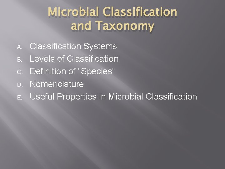 Microbial Classification and Taxonomy A. B. C. D. E. Classification Systems Levels of Classification Microbial Classification and Taxonomy A. B. C. D. E. Classification Systems Levels of Classification