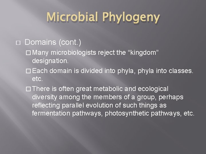 Microbial Phylogeny � Domains (cont. ) � Many microbiologists reject the “kingdom” designation. � Microbial Phylogeny � Domains (cont. ) � Many microbiologists reject the “kingdom” designation. �
