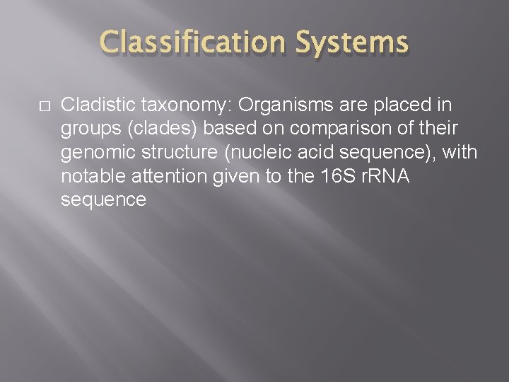 Classification Systems � Cladistic taxonomy: Organisms are placed in groups (clades) based on comparison Classification Systems � Cladistic taxonomy: Organisms are placed in groups (clades) based on comparison