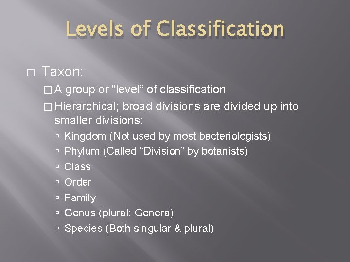Levels of Classification � Taxon: �A group or “level” of classification � Hierarchical; broad Levels of Classification � Taxon: �A group or “level” of classification � Hierarchical; broad