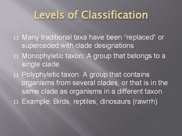 Levels of Classification � � Many traditional taxa have been “replaced” or superceded with Levels of Classification � � Many traditional taxa have been “replaced” or superceded with