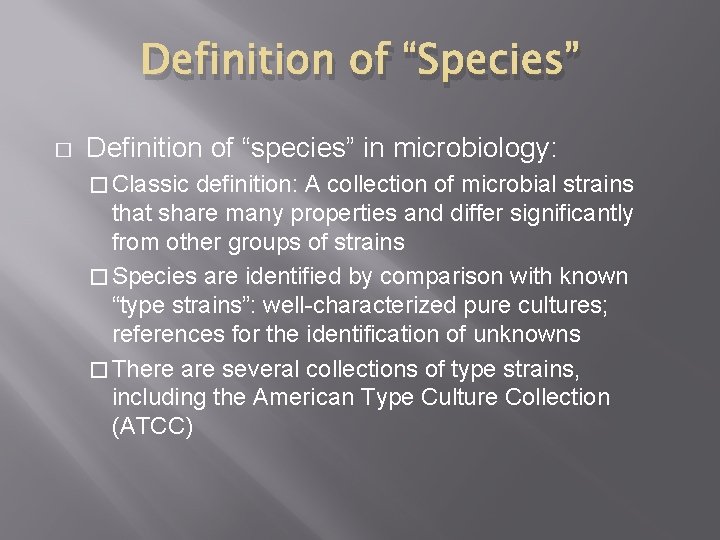 Definition of “Species” � Definition of “species” in microbiology: � Classic definition: A collection Definition of “Species” � Definition of “species” in microbiology: � Classic definition: A collection