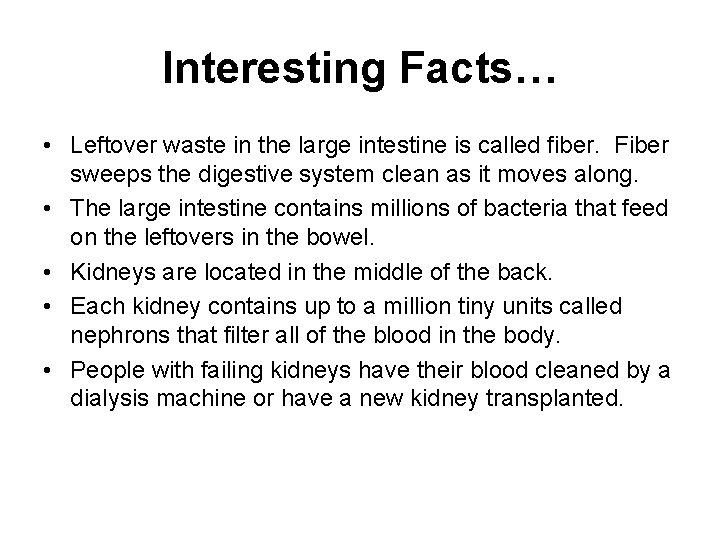 Interesting Facts… • Leftover waste in the large intestine is called fiber. Fiber sweeps