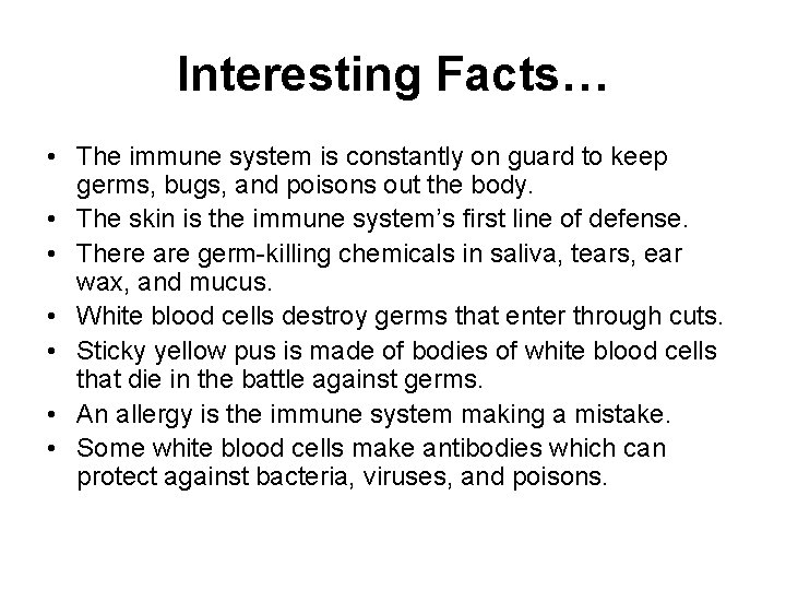 Interesting Facts… • The immune system is constantly on guard to keep germs, bugs,