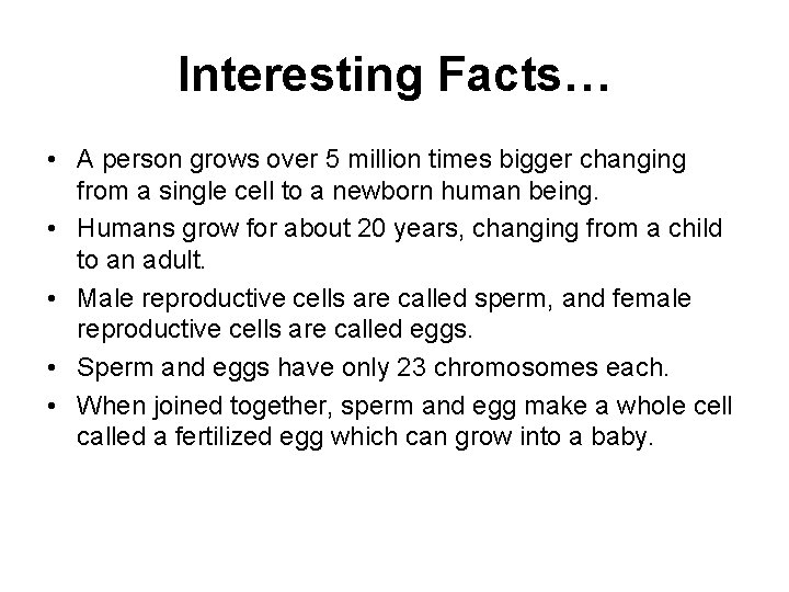 Interesting Facts… • A person grows over 5 million times bigger changing from a